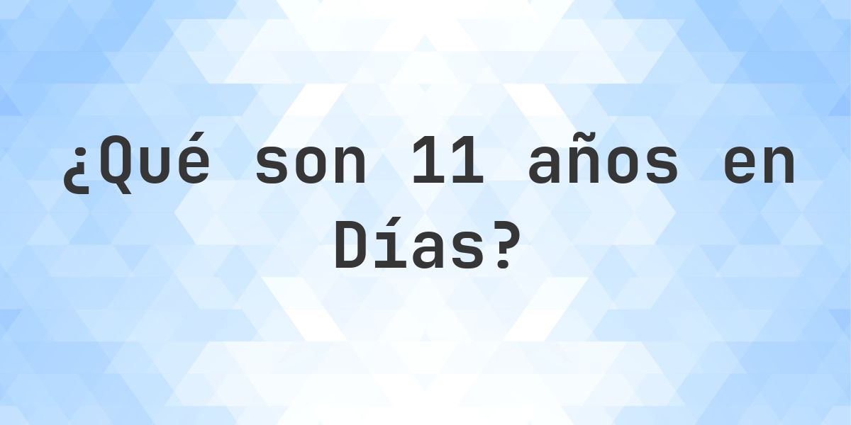 ¿Cuántos días son 11 años? - Calculatio
