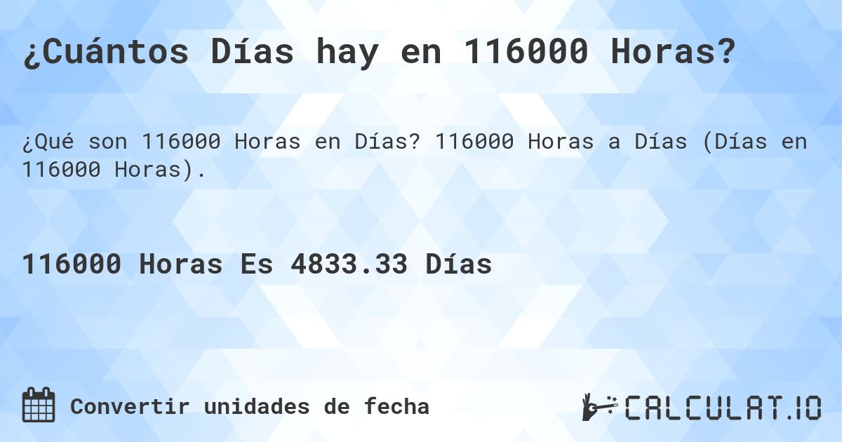 ¿Cuántos Días hay en 116000 Horas?. 116000 Horas a Días (Días en 116000 Horas).