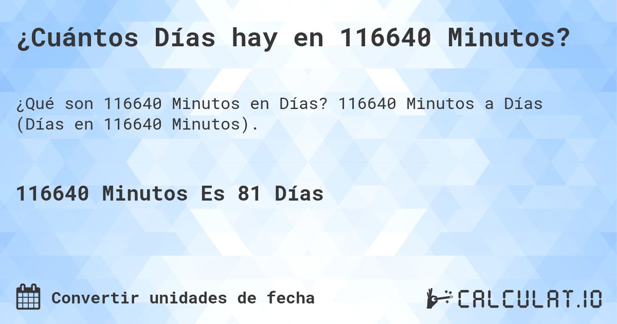 ¿Cuántos Días hay en 116640 Minutos?. 116640 Minutos a Días (Días en 116640 Minutos).