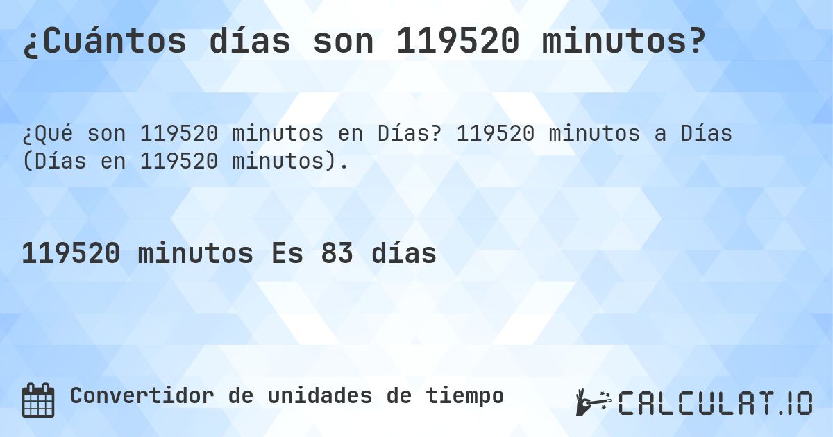 ¿Cuántos días son 119520 minutos?. 119520 minutos a Días (Días en 119520 minutos).