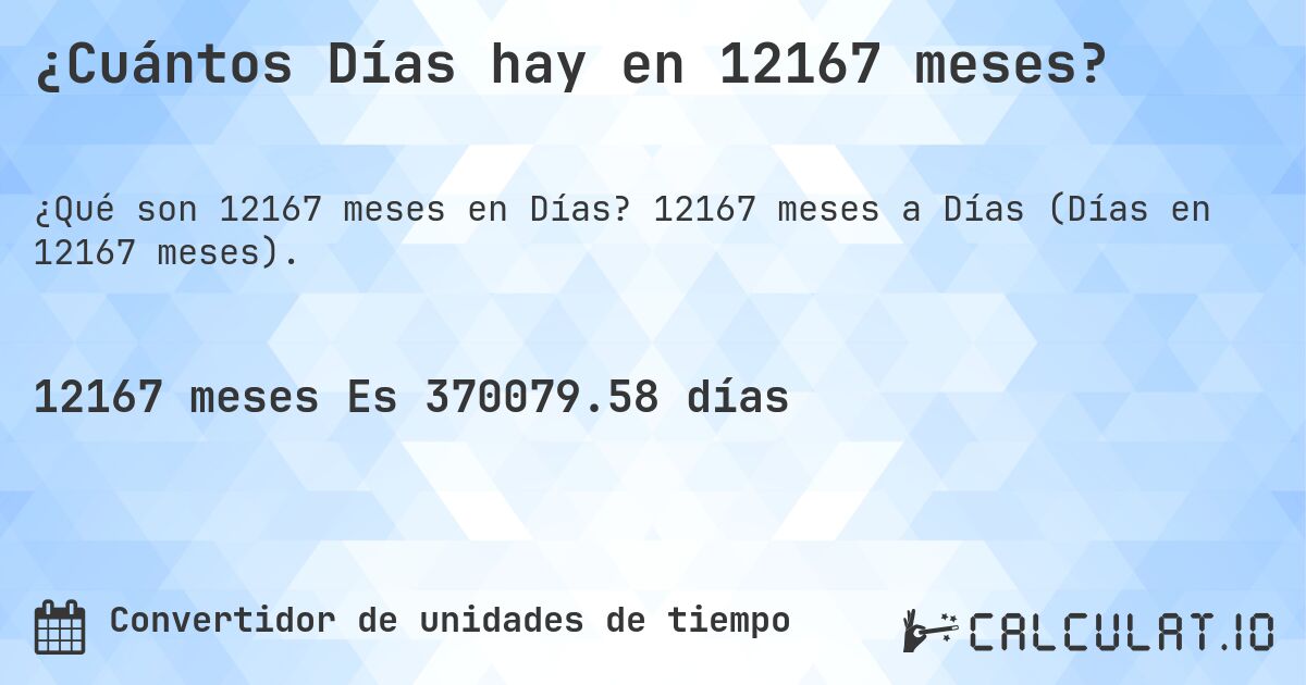 ¿Cuántos Días hay en 12167 meses?. 12167 meses a Días (Días en 12167 meses).