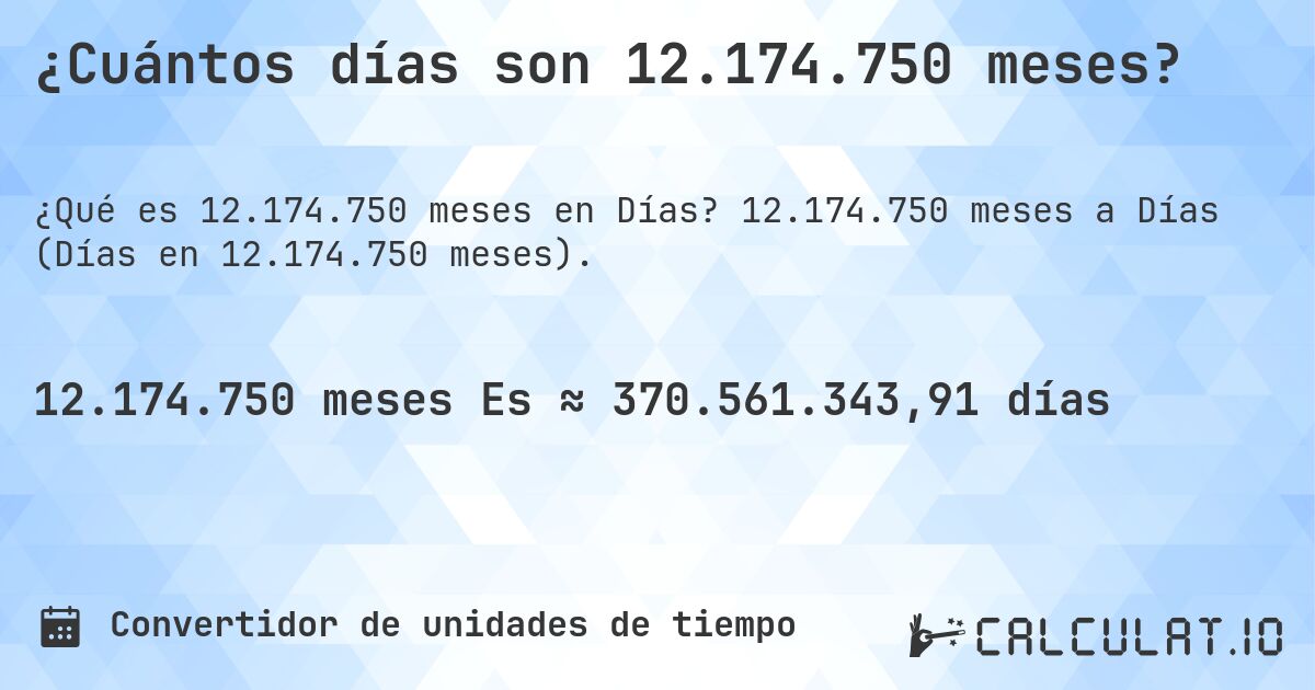¿Cuántos días son 12.174.750 meses?. 12.174.750 meses a Días (Días en 12.174.750 meses).