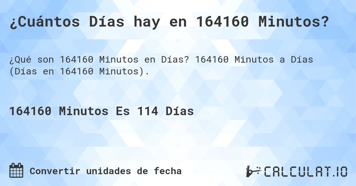 ¿Cuántos Días hay en 164160 Minutos?. 164160 Minutos a Días (Días en 164160 Minutos).