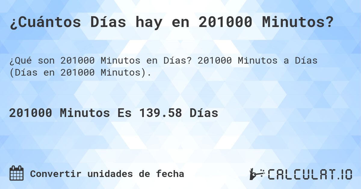 ¿Cuántos Días hay en 201000 Minutos?. 201000 Minutos a Días (Días en 201000 Minutos).