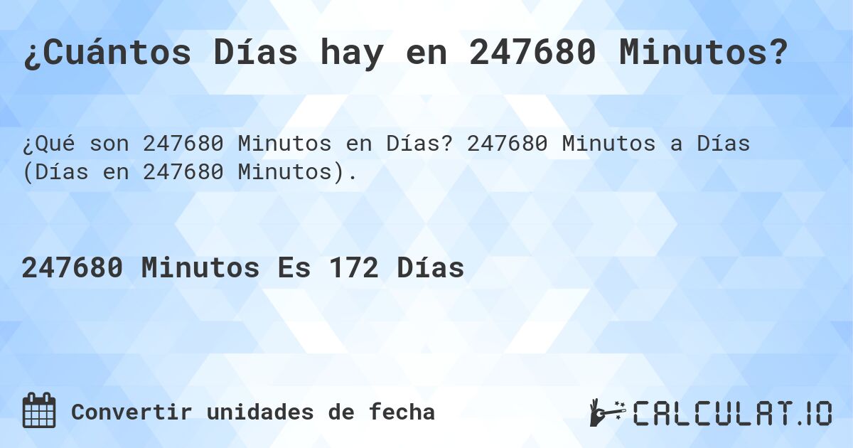 ¿Cuántos Días hay en 247680 Minutos?. 247680 Minutos a Días (Días en 247680 Minutos).