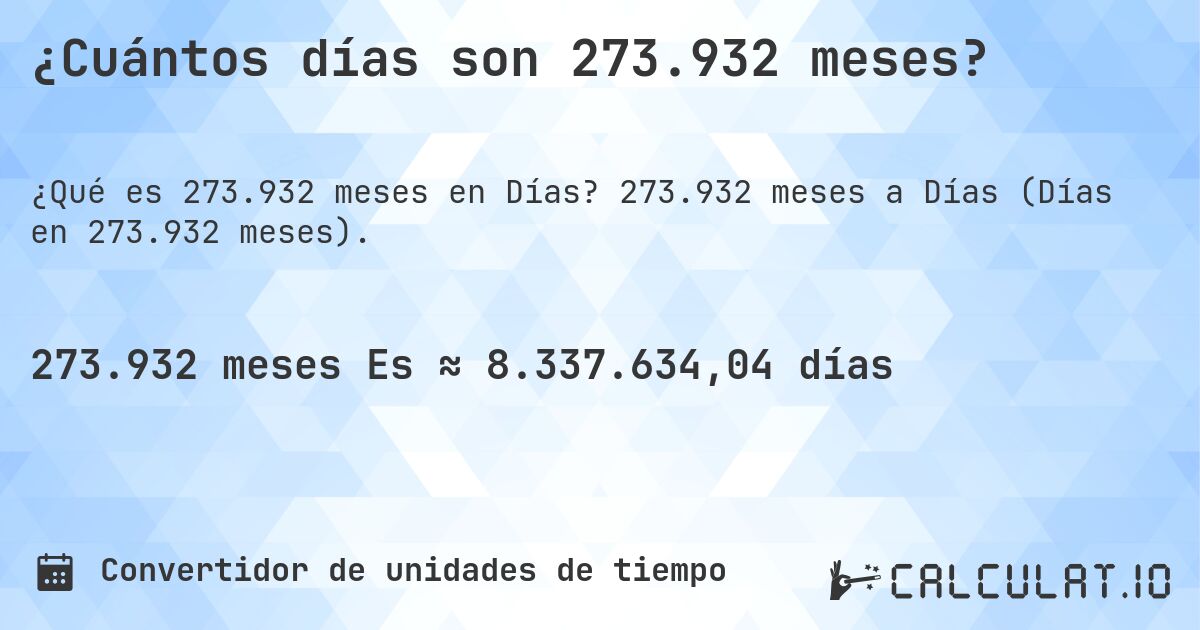 ¿Cuántos días son 273.932 meses?. 273.932 meses a Días (Días en 273.932 meses).