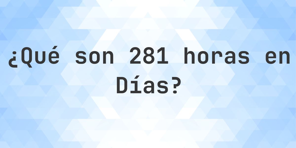¿Cuántos días son 281 horas? - Calculatio