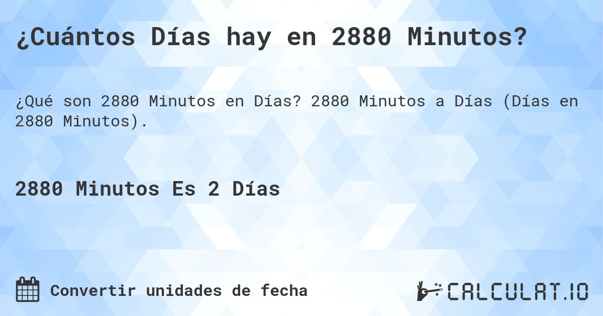 ¿Cuántos Días hay en 2880 Minutos?. 2880 Minutos a Días (Días en 2880 Minutos).