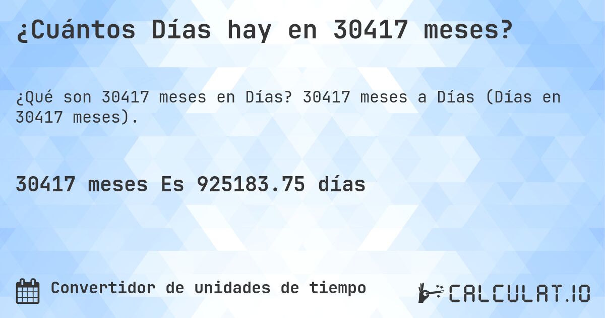 ¿Cuántos Días hay en 30417 meses?. 30417 meses a Días (Días en 30417 meses).
