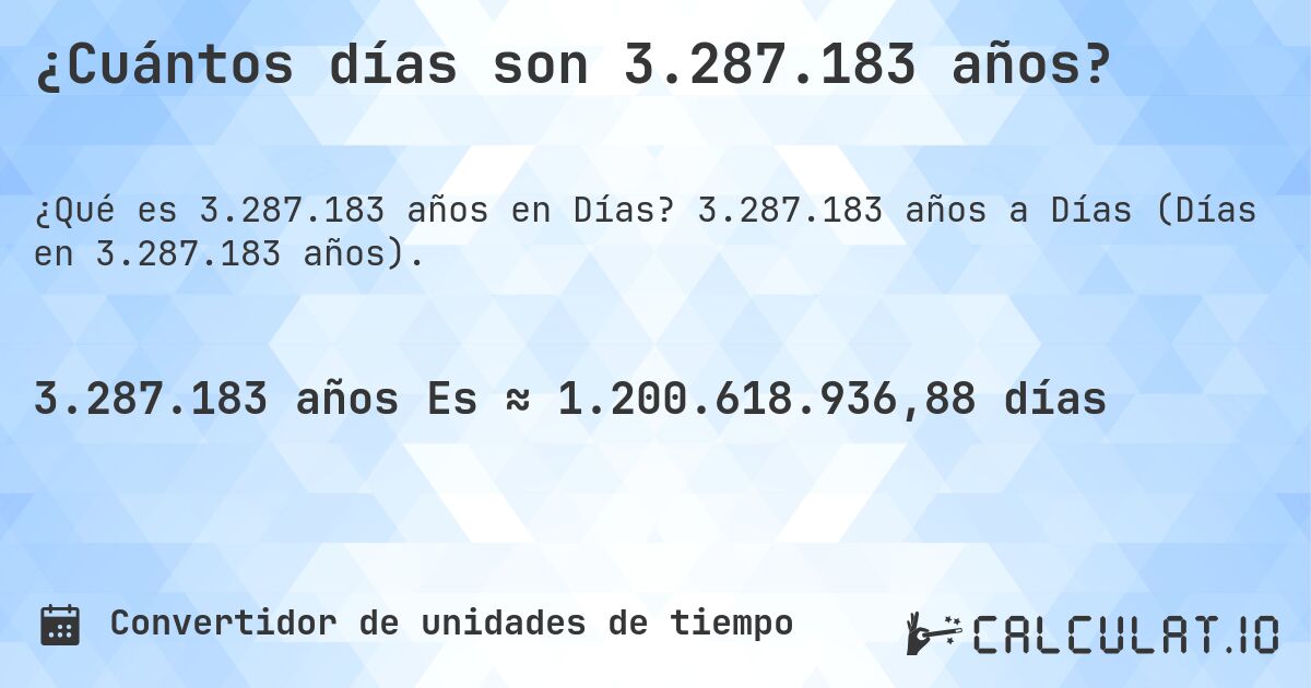 ¿Cuántos días son 3.287.183 años?. 3.287.183 años a Días (Días en 3.287.183 años).