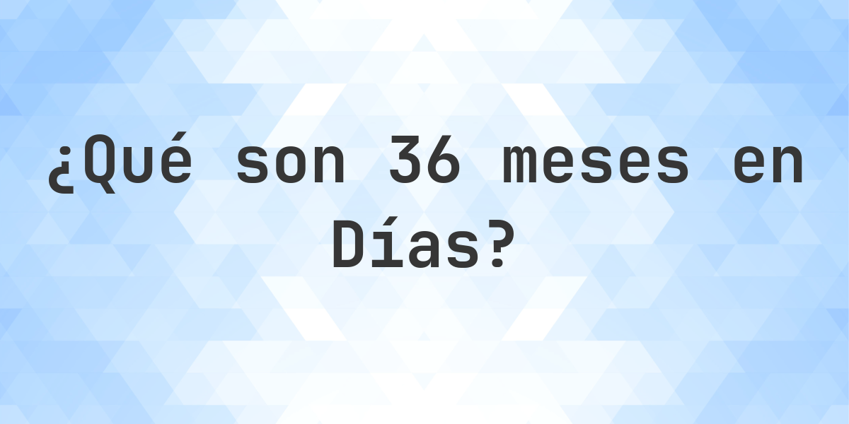 ¿Cuántos días son 36 meses? - Calculatio