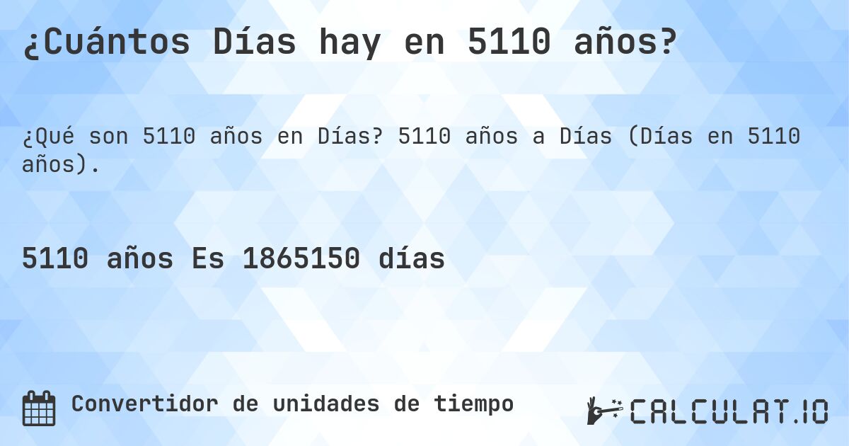 ¿Cuántos Días hay en 5110 años?. 5110 años a Días (Días en 5110 años).
