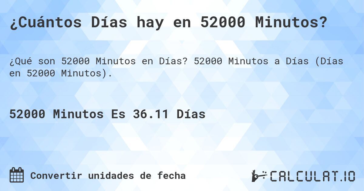 ¿Cuántos Días hay en 52000 Minutos?. 52000 Minutos a Días (Días en 52000 Minutos).