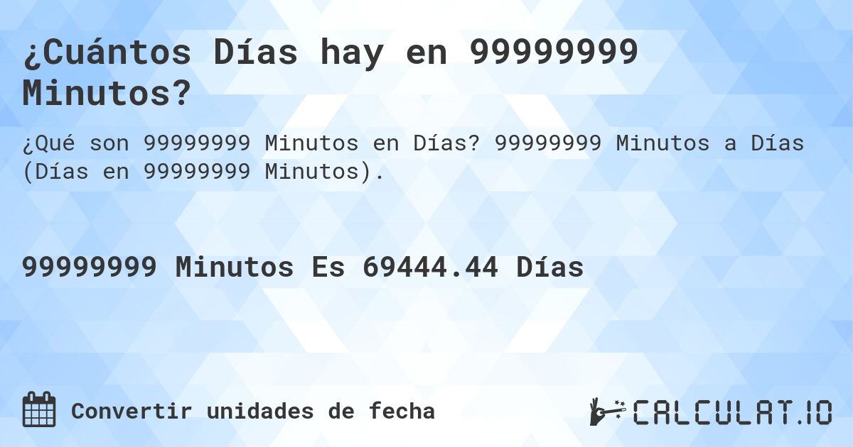 ¿Cuántos Días hay en 99999999 Minutos?. 99999999 Minutos a Días (Días en 99999999 Minutos).