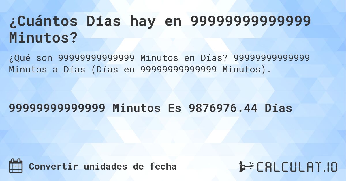 ¿Cuántos Días hay en 99999999999999 Minutos?. 99999999999999 Minutos a Días (Días en 99999999999999 Minutos).