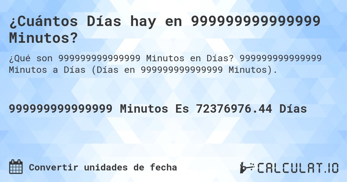 ¿Cuántos Días hay en 999999999999999 Minutos?. 999999999999999 Minutos a Días (Días en 999999999999999 Minutos).
