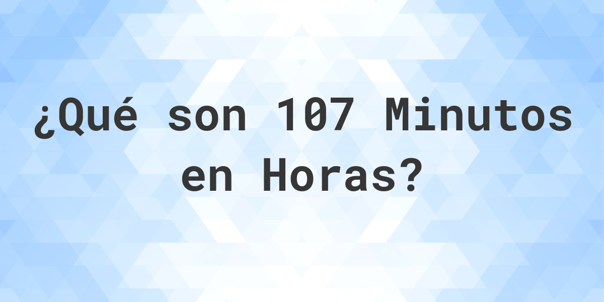 cu-ntos-horas-hay-en-107-minutos-calculatio