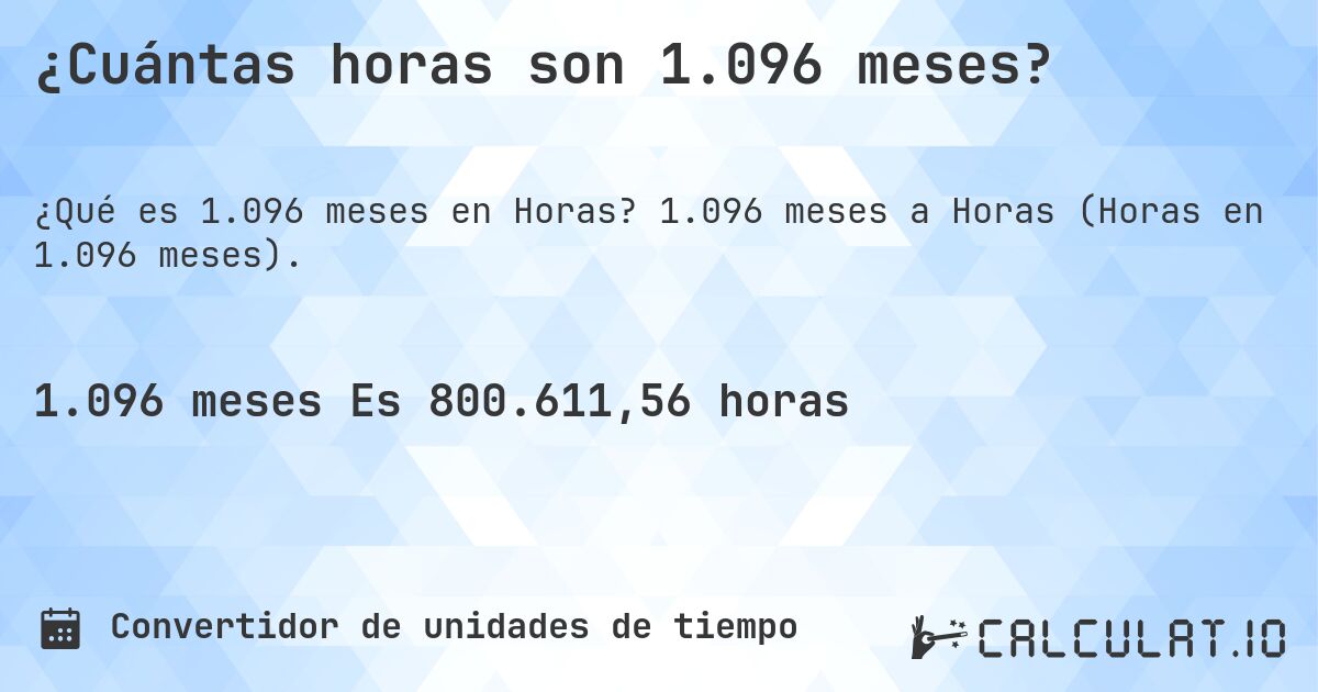 ¿Cuántas horas son 1.096 meses?. 1.096 meses a Horas (Horas en 1.096 meses).