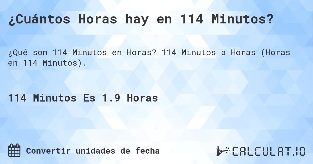¿Cuántos Horas hay en 114 Minutos?. 114 Minutos a Horas (Horas en 114 Minutos).