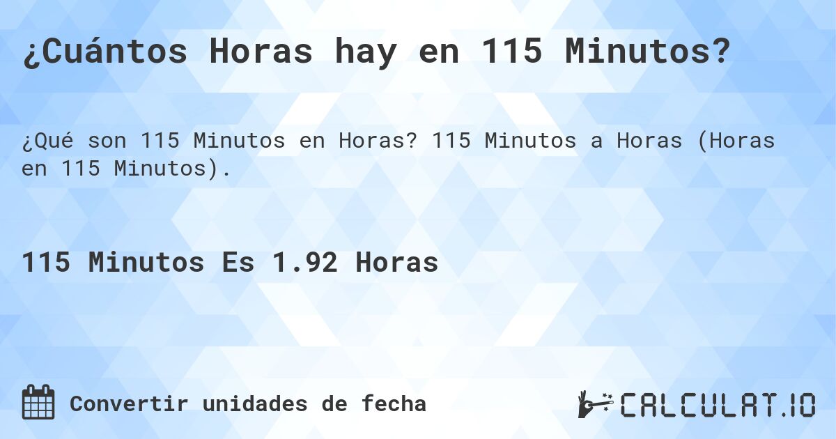 ¿Cuántos Horas hay en 115 Minutos?. 115 Minutos a Horas (Horas en 115 Minutos).