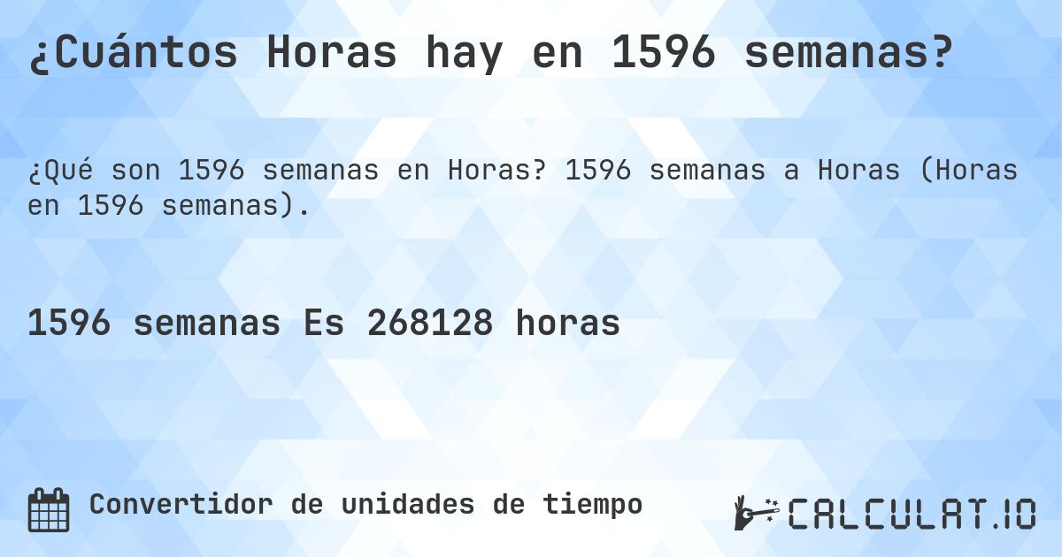 ¿Cuántos Horas hay en 1596 semanas?. 1596 semanas a Horas (Horas en 1596 semanas).