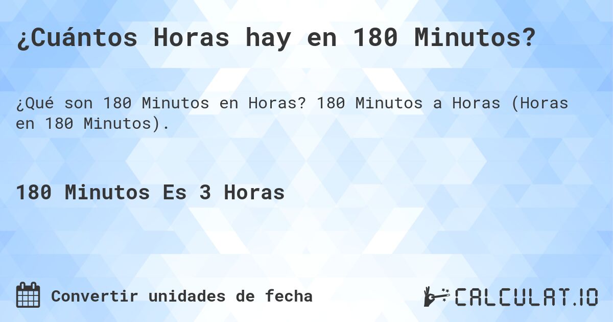 ¿Cuántos Horas hay en 180 Minutos?. 180 Minutos a Horas (Horas en 180 Minutos).