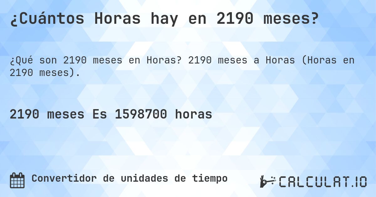 ¿Cuántos Horas hay en 2190 meses?. 2190 meses a Horas (Horas en 2190 meses).