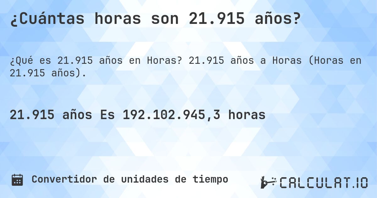 ¿Cuántas horas son 21.915 años?. 21.915 años a Horas (Horas en 21.915 años).