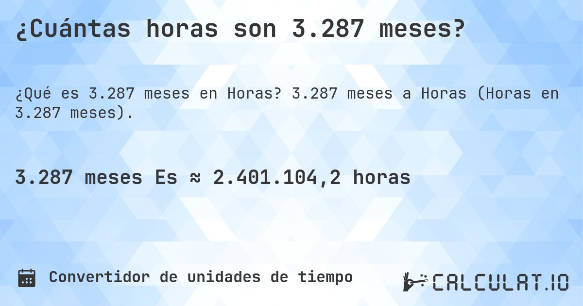 ¿Cuántas horas son 3.287 meses?. 3.287 meses a Horas (Horas en 3.287 meses).