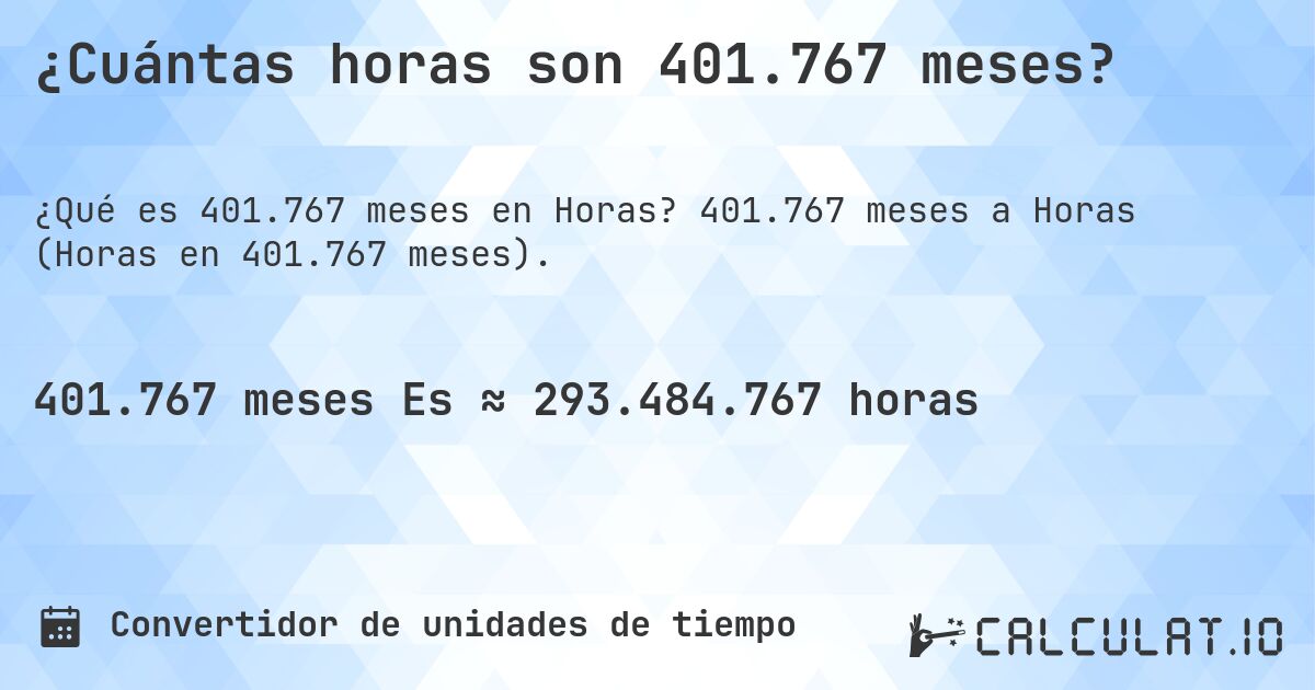 ¿Cuántas horas son 401.767 meses?. 401.767 meses a Horas (Horas en 401.767 meses).