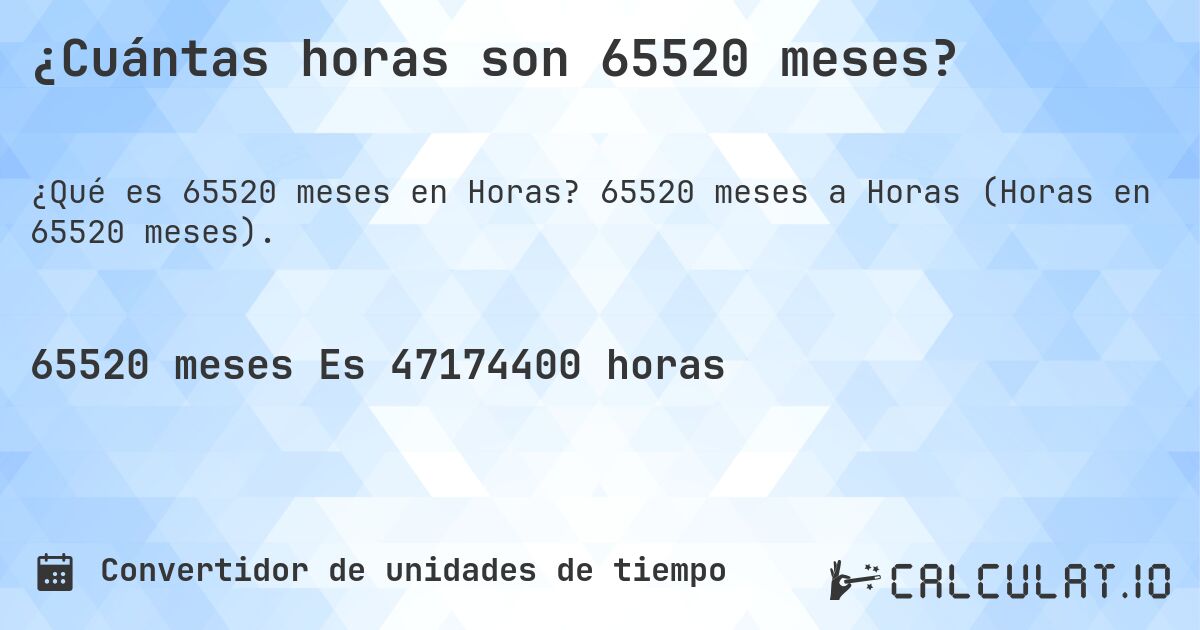 ¿Cuántas horas son 65520 meses?. 65520 meses a Horas (Horas en 65520 meses).