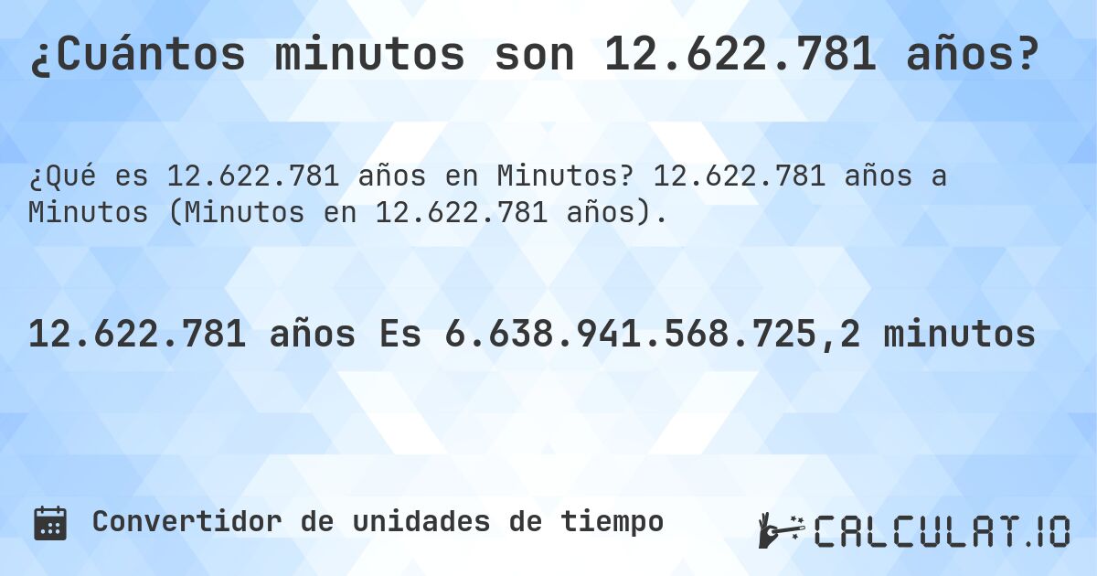 ¿Cuántos minutos son 12.622.781 años?. 12.622.781 años a Minutos (Minutos en 12.622.781 años).