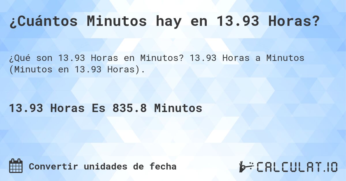 ¿Cuántos Minutos hay en 13.93 Horas?. 13.93 Horas a Minutos (Minutos en 13.93 Horas).
