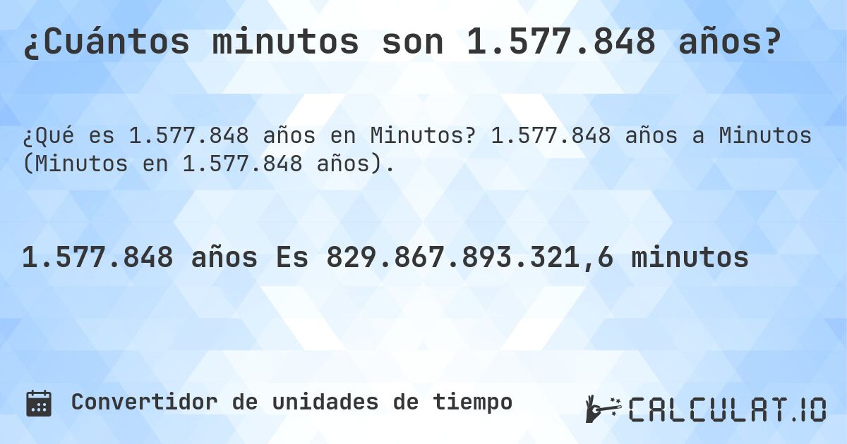 ¿Cuántos minutos son 1.577.848 años?. 1.577.848 años a Minutos (Minutos en 1.577.848 años).
