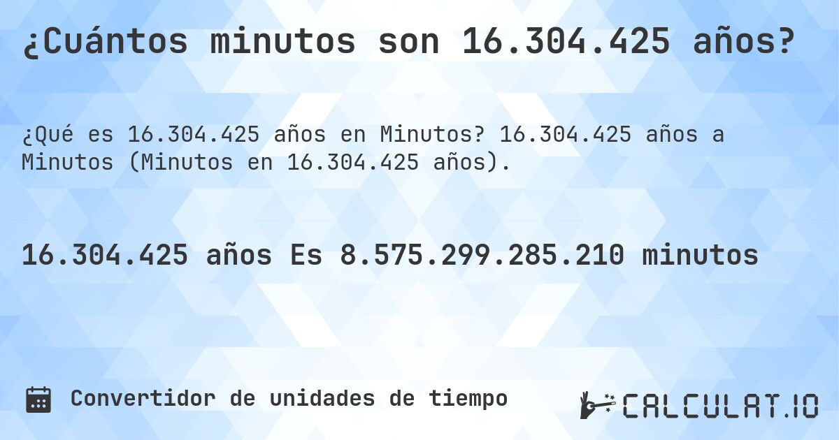 ¿Cuántos minutos son 16.304.425 años?. 16.304.425 años a Minutos (Minutos en 16.304.425 años).