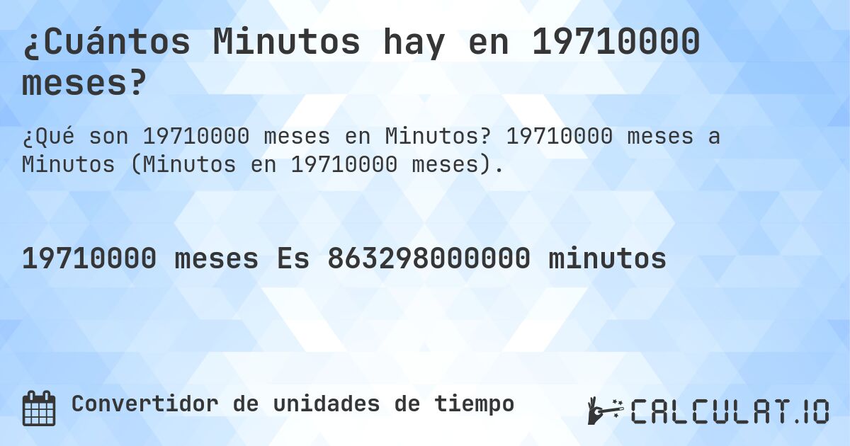 ¿Cuántos Minutos hay en 19710000 meses?. 19710000 meses a Minutos (Minutos en 19710000 meses).