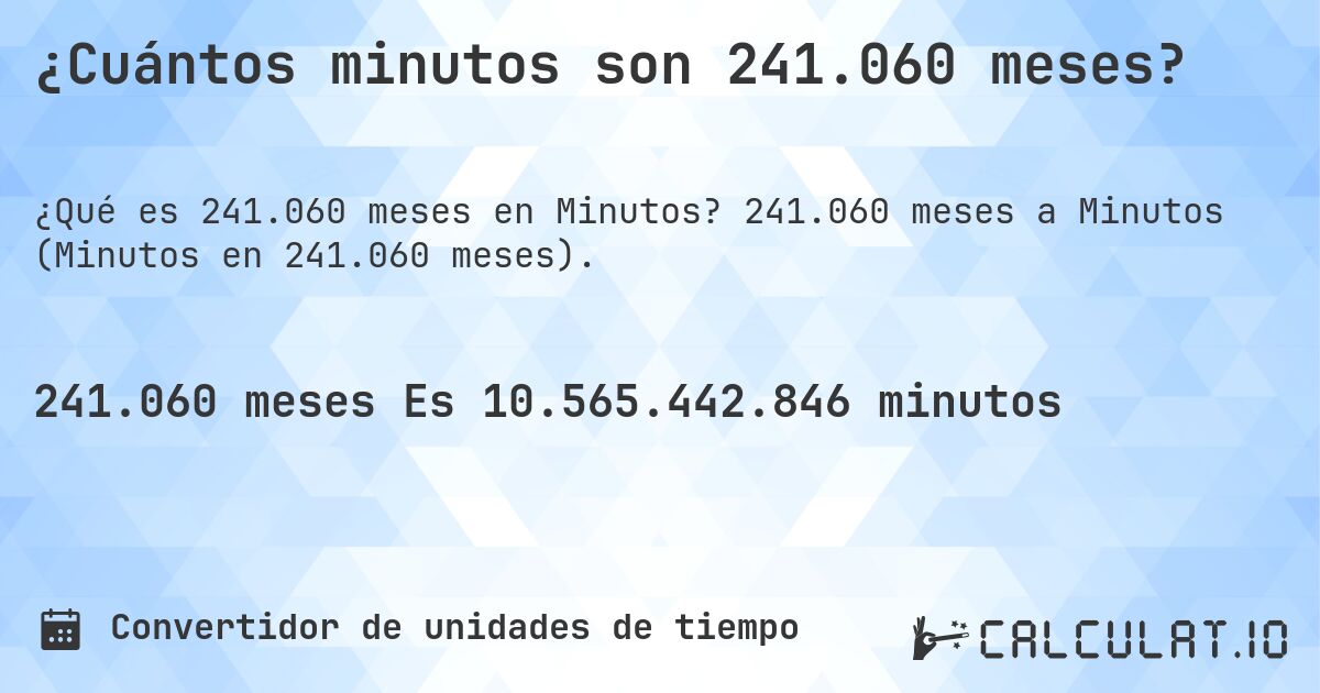 ¿Cuántos minutos son 241.060 meses?. 241.060 meses a Minutos (Minutos en 241.060 meses).