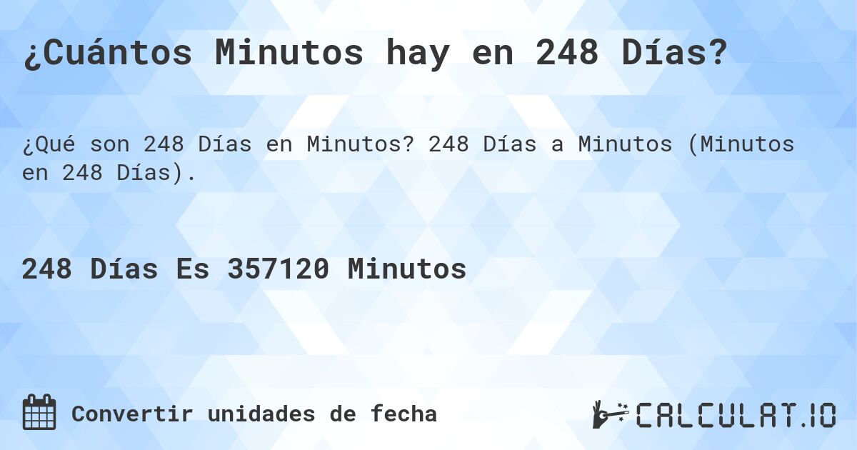 ¿Cuántos Minutos hay en 248 Días?. 248 Días a Minutos (Minutos en 248 Días).
