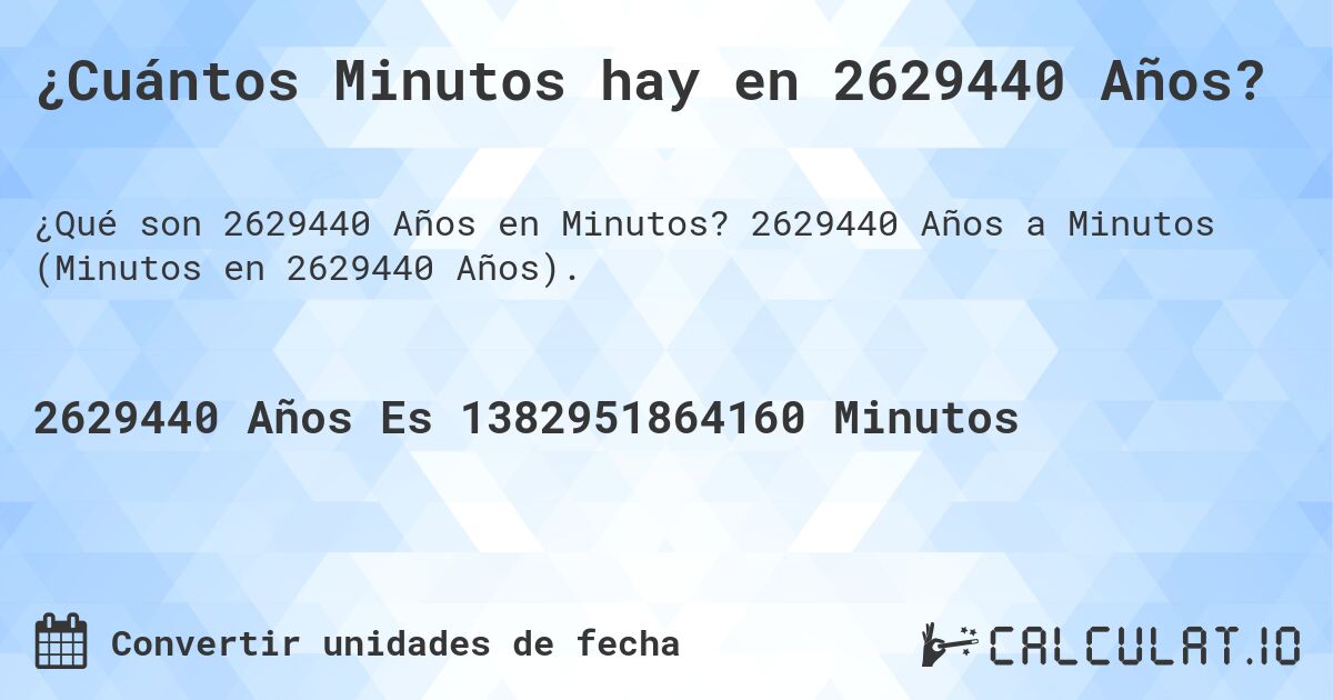 ¿Cuántos Minutos hay en 2629440 Años?. 2629440 Años a Minutos (Minutos en 2629440 Años).