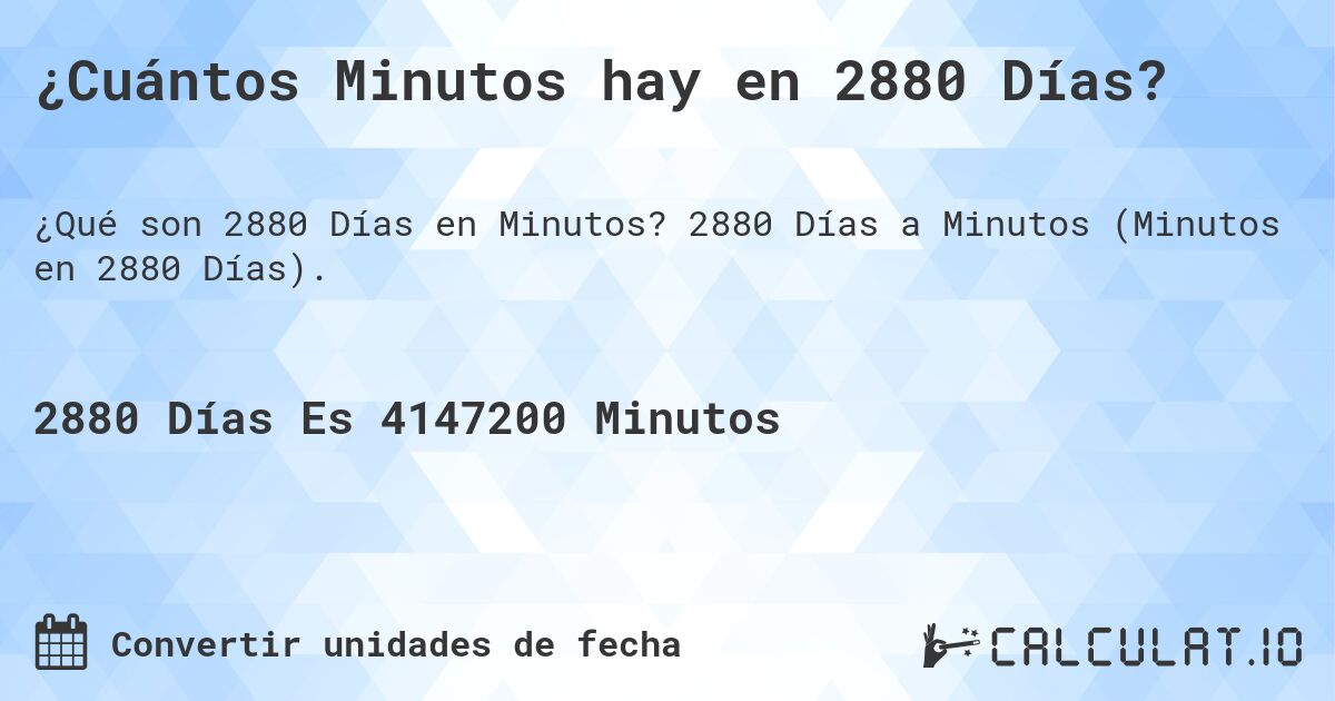 ¿Cuántos Minutos hay en 2880 Días?. 2880 Días a Minutos (Minutos en 2880 Días).