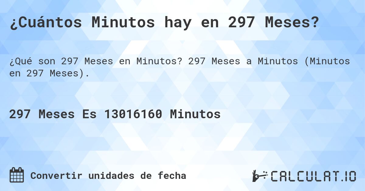 ¿Cuántos Minutos hay en 297 Meses?. 297 Meses a Minutos (Minutos en 297 Meses).
