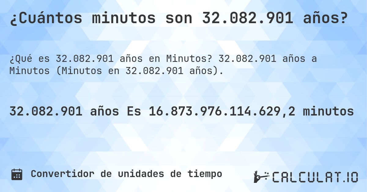 ¿Cuántos minutos son 32.082.901 años?. 32.082.901 años a Minutos (Minutos en 32.082.901 años).