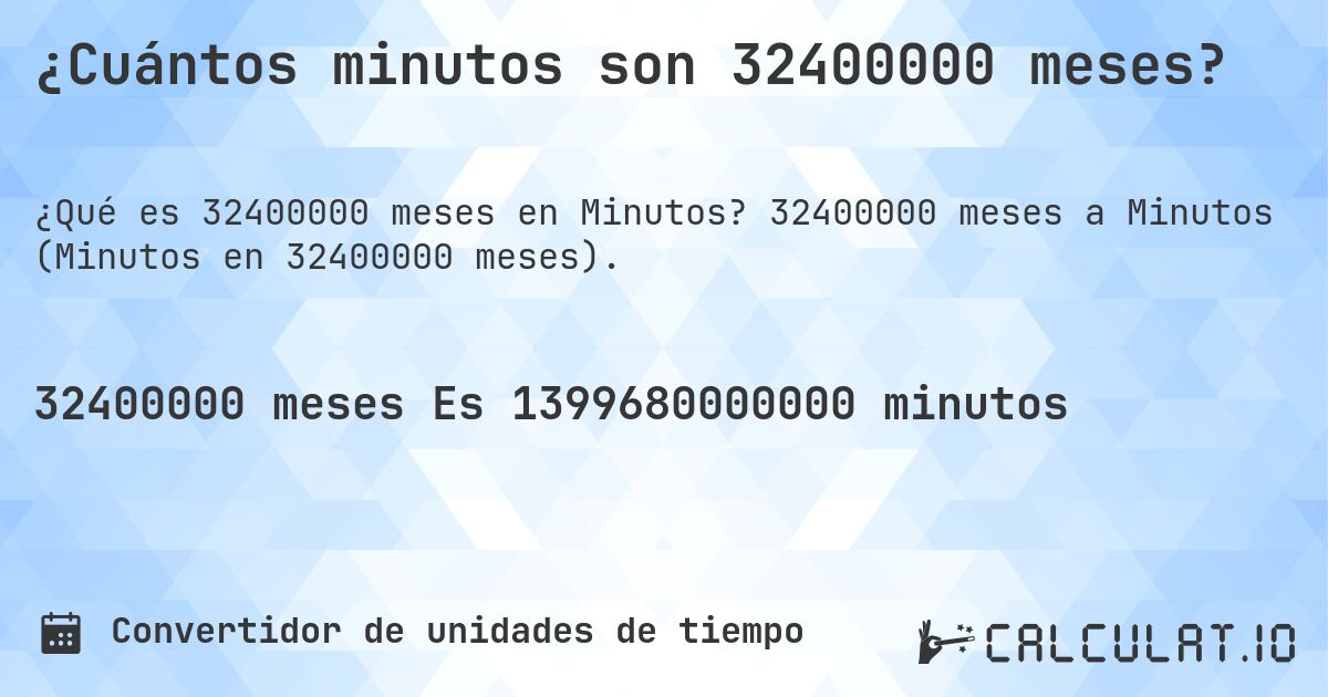 ¿Cuántos minutos son 32400000 meses?. 32400000 meses a Minutos (Minutos en 32400000 meses).