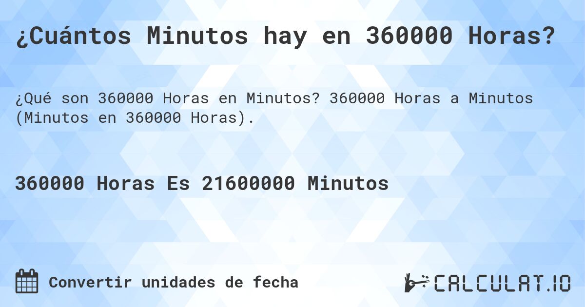 ¿Cuántos Minutos hay en 360000 Horas?. 360000 Horas a Minutos (Minutos en 360000 Horas).