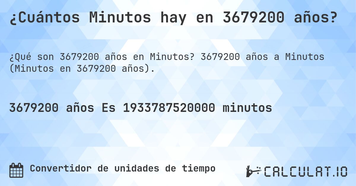¿Cuántos Minutos hay en 3679200 años?. 3679200 años a Minutos (Minutos en 3679200 años).