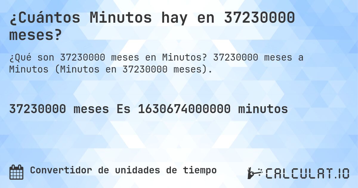 ¿Cuántos Minutos hay en 37230000 meses?. 37230000 meses a Minutos (Minutos en 37230000 meses).