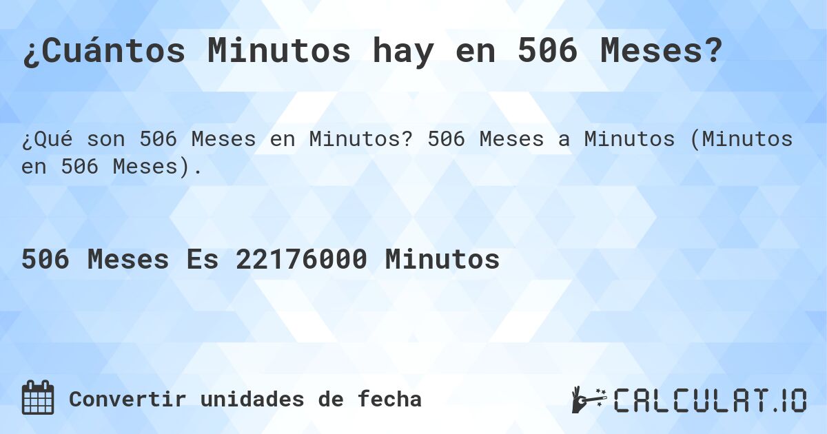 ¿Cuántos Minutos hay en 506 Meses?. 506 Meses a Minutos (Minutos en 506 Meses).