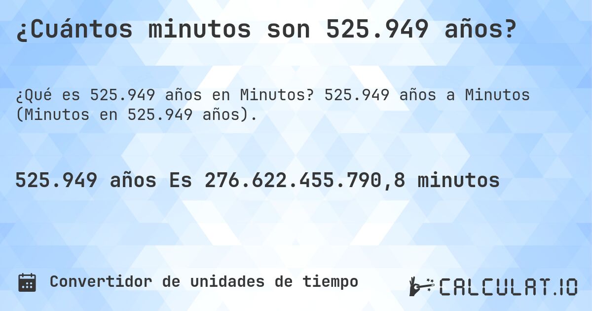 ¿Cuántos minutos son 525.949 años?. 525.949 años a Minutos (Minutos en 525.949 años).