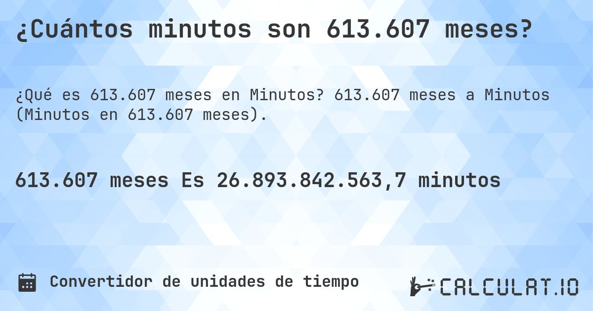 ¿Cuántos minutos son 613.607 meses?. 613.607 meses a Minutos (Minutos en 613.607 meses).