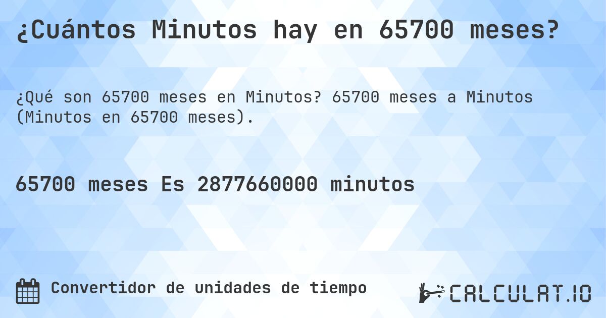 ¿Cuántos Minutos hay en 65700 meses?. 65700 meses a Minutos (Minutos en 65700 meses).